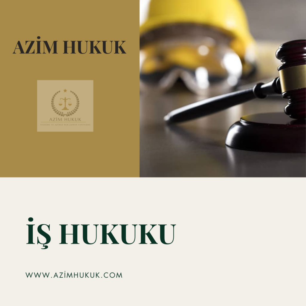 İŞ HUKUKU - AZİM HUKUK