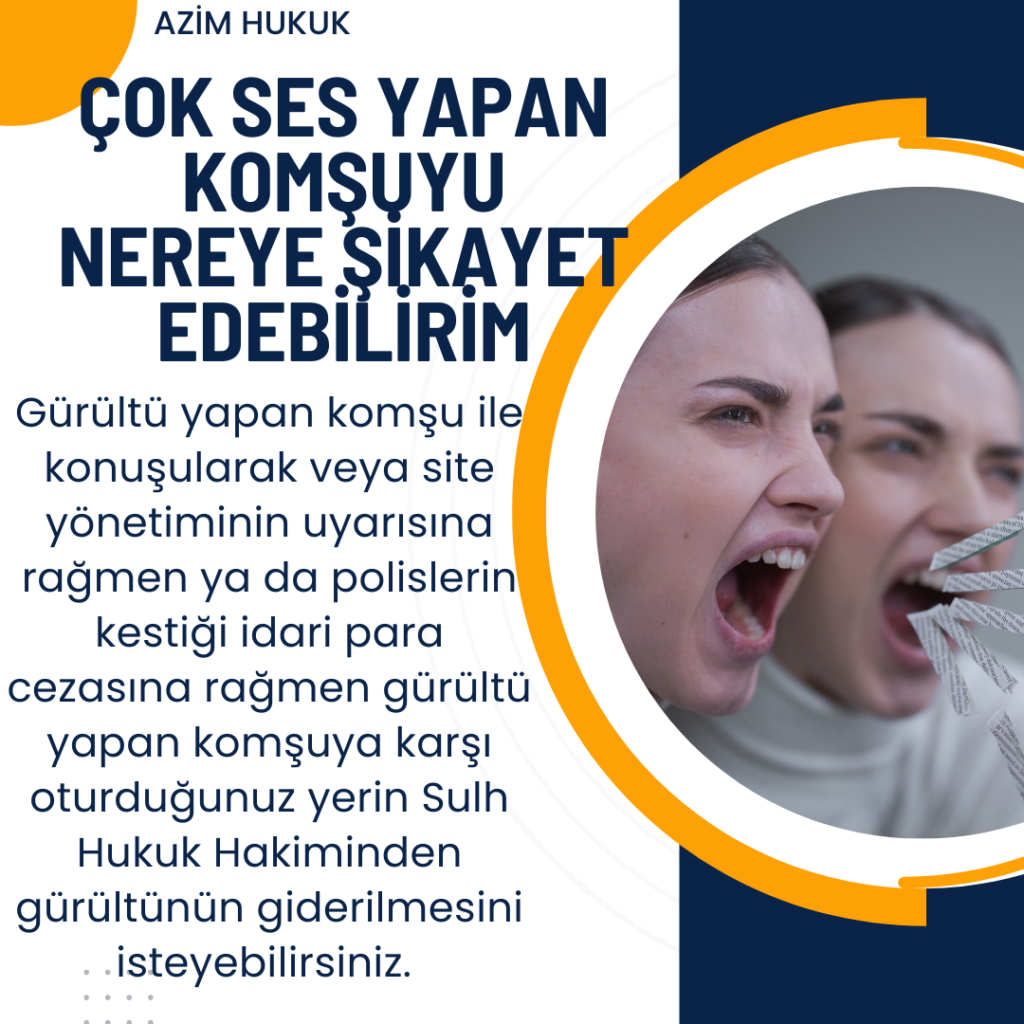 Çok Ses Yapan Komşuyu Nereye Şikayet Edebilirim-Azim HUKUK