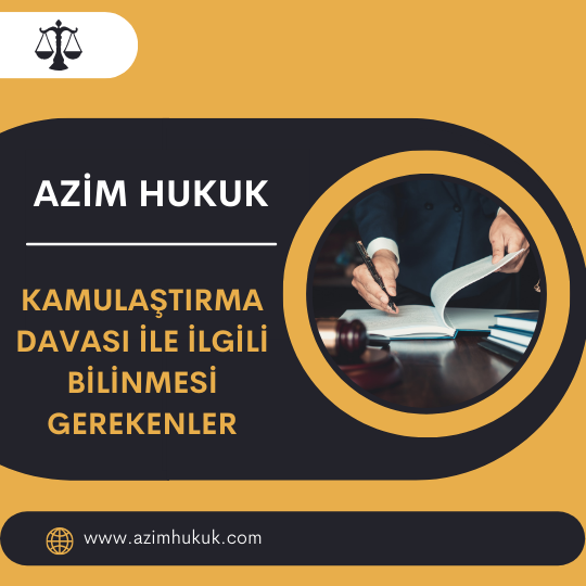 Kamulaştırma Davası ile İlgili Bilinmesi Gerekenler - Azim HUKUK