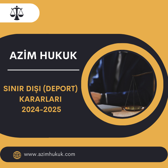 Sınır Dışı (deport) Kararları 2024-2025