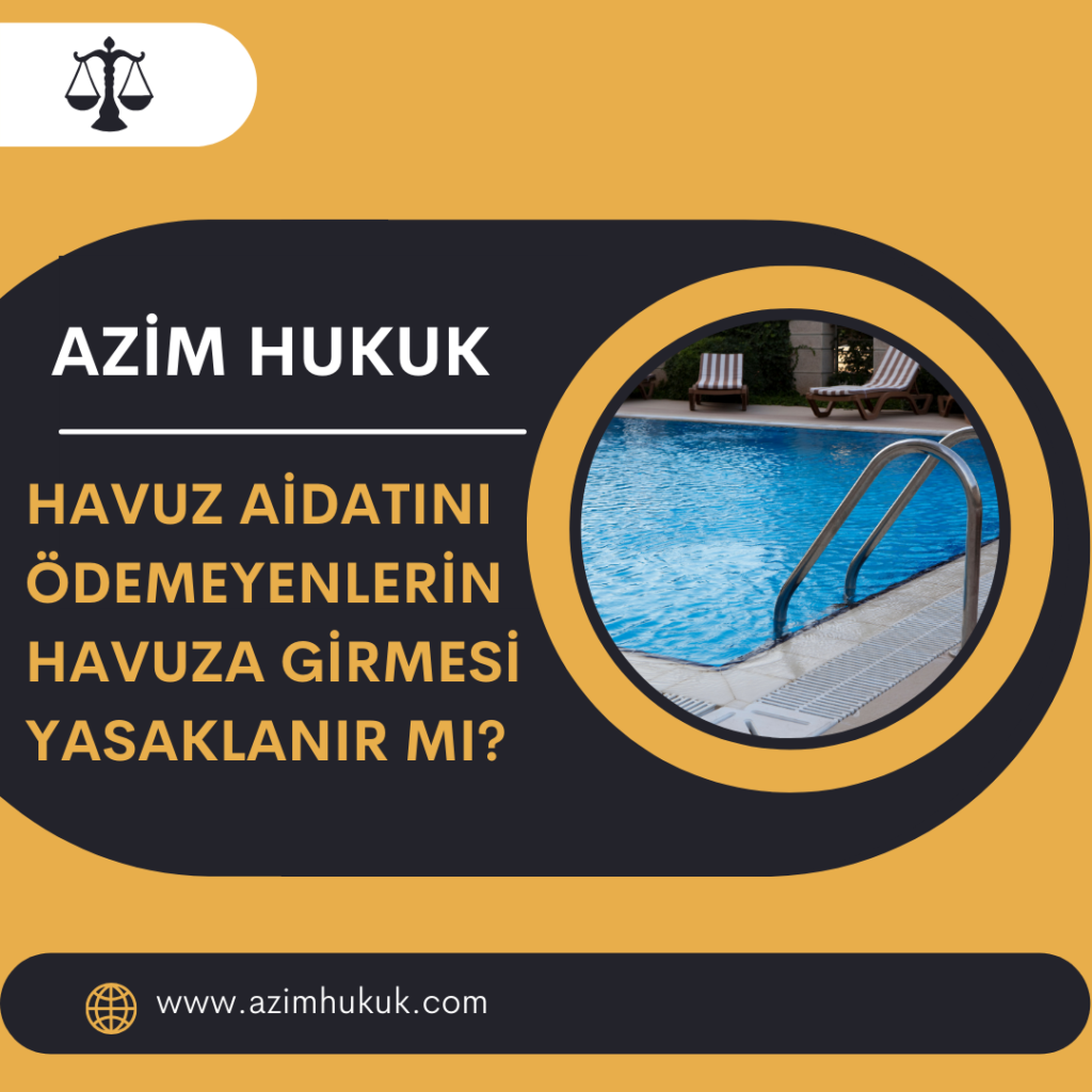 Havuz aidatını ödemeyenlerin havuza girmesi yasaklanır mı? -Azim Hukuk