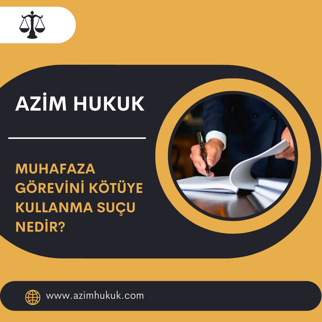 Muhafaza Görevini Kötüye Kullanma Suçu Nedir?