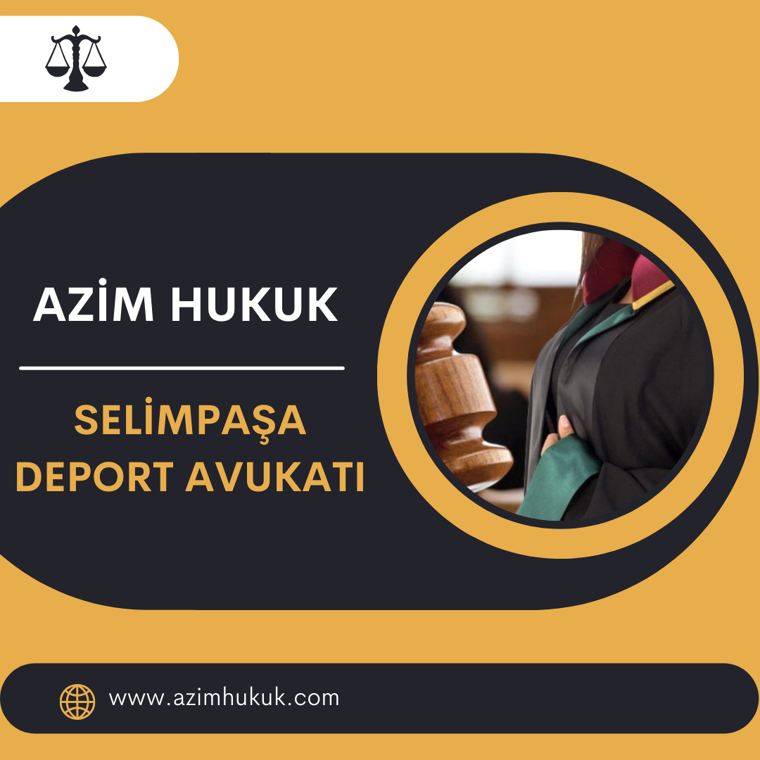Selimpaşa Deport Avukatı