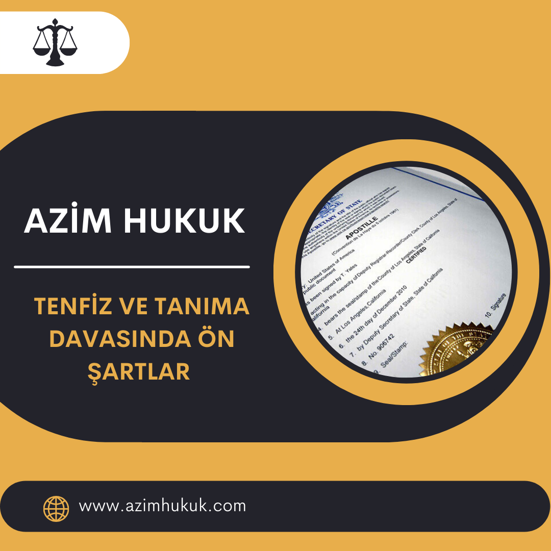 Tenfiz ve Tanıma Davasında Ön Şartlar 2024