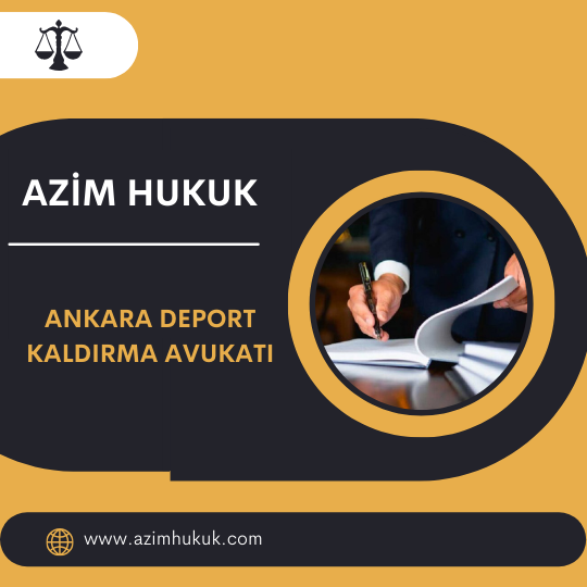 ANKARA DEPORT KALDIRMA AVUKATI