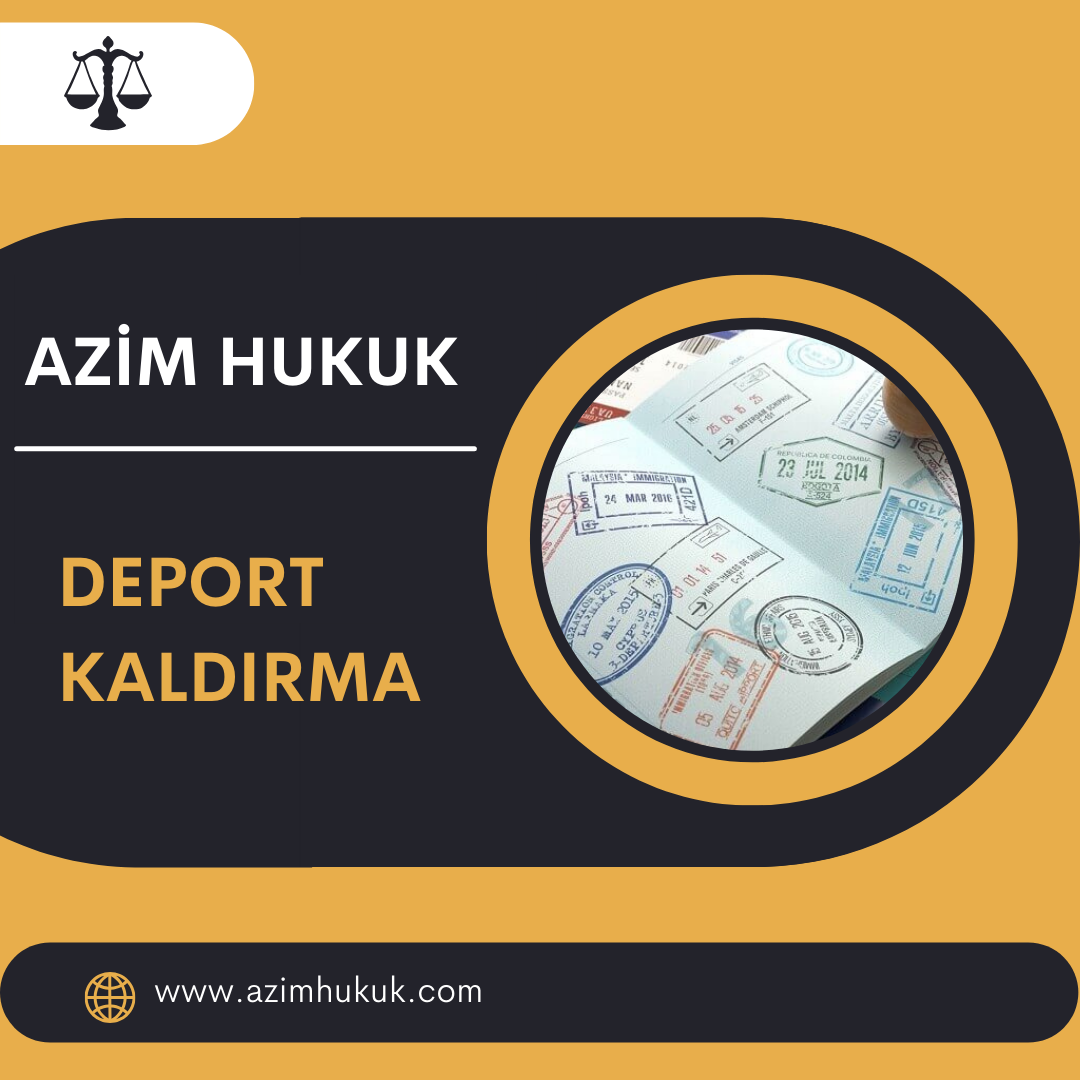 Deport Kaldırma - En İyi Avukat Çözüm Odaklıdır