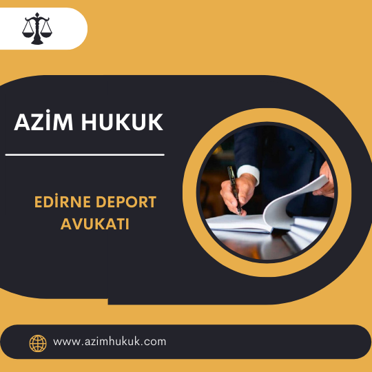 EDİRNE DEPORT AVUKATI