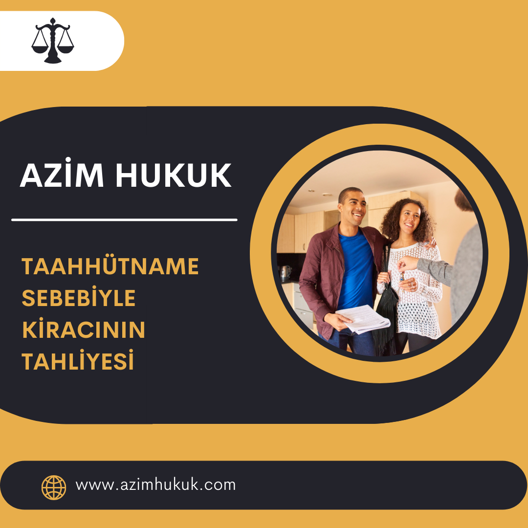 Taahhütname Sebebiyle Kiracının Tahliyesi - Azim HUKUK