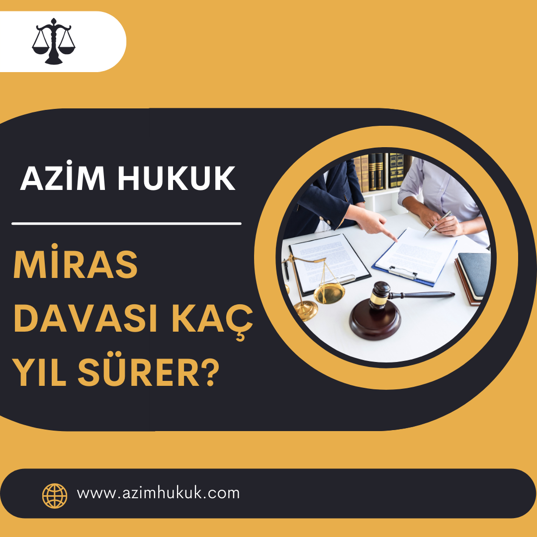 Miras Davası Kaç Yıl Sürer? - Azim HUKUK