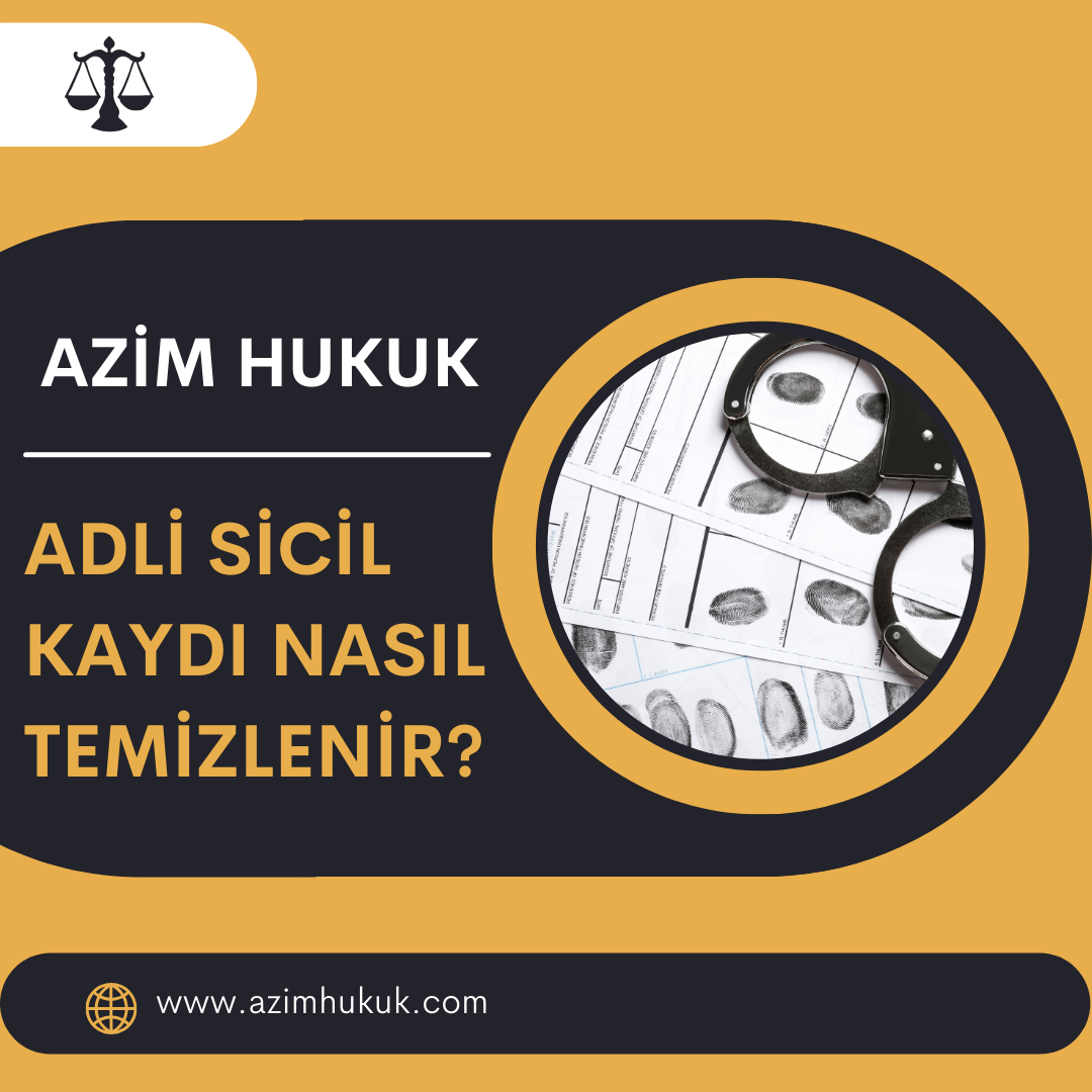Adli Sicil Kaydı Nasıl Temizlenir? - Azim HUKUK