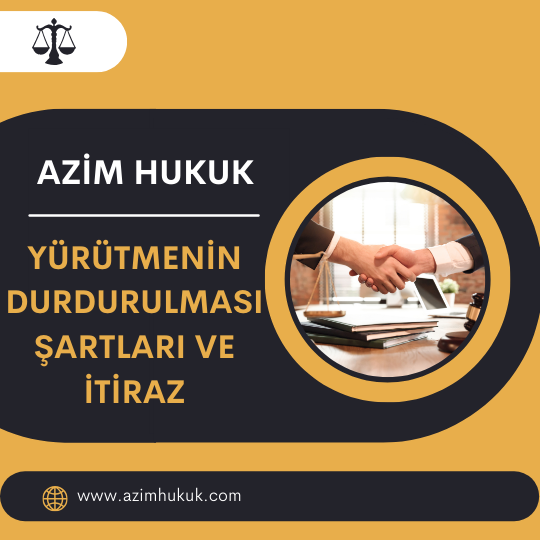 Yürütmenin Durdurulması Şartları Ve İtiraz - Azim HUKUK