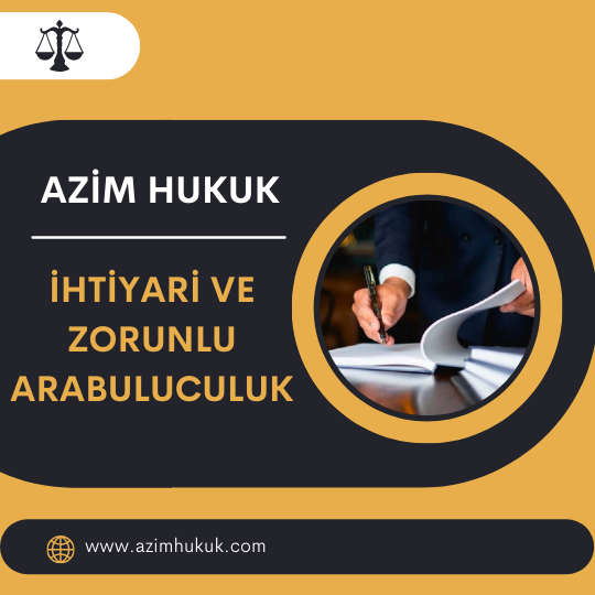 İhtiyari ve Zorunlu Arabuluculuk -Azim HUKUK