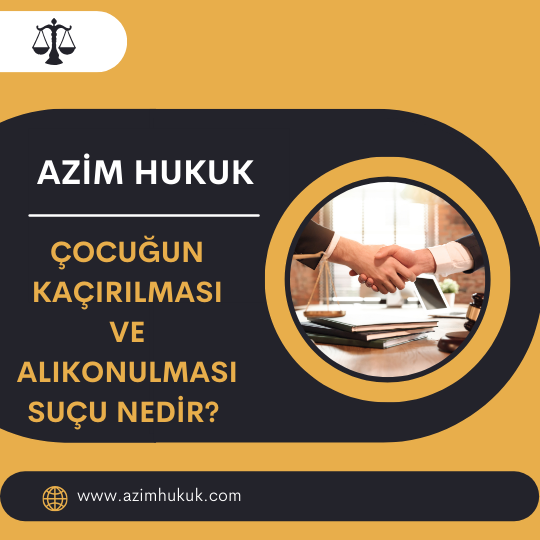 Çocuğun Kaçırılması ve Alıkonulması Suçu Nedir?  - Azim HUKUK