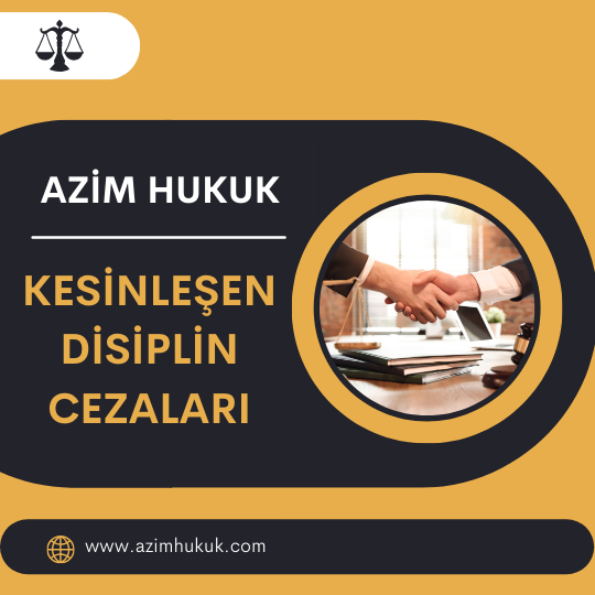 Kesinleşen Disiplin Cezaları -Azim HUKUK