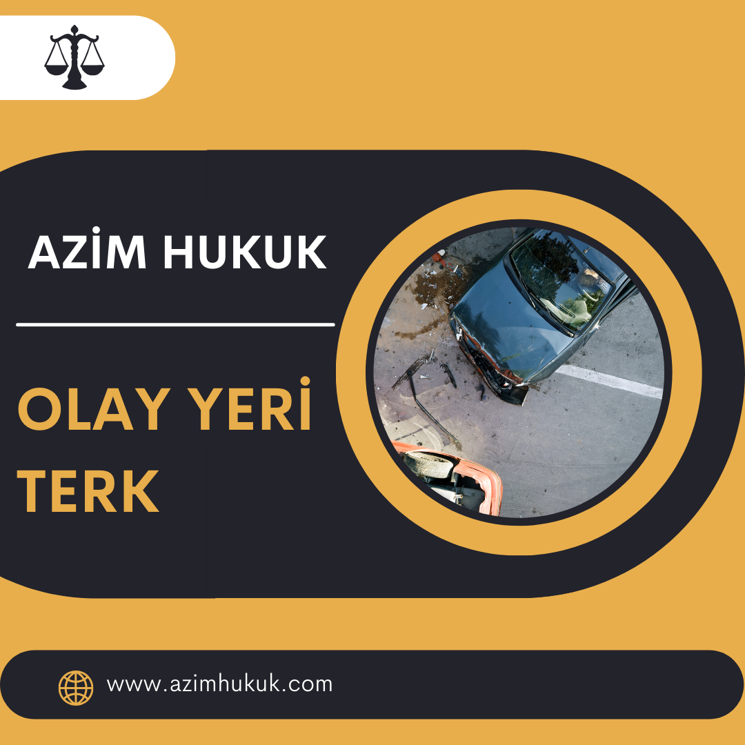 Olay Yeri Terk - Azim HUKUK