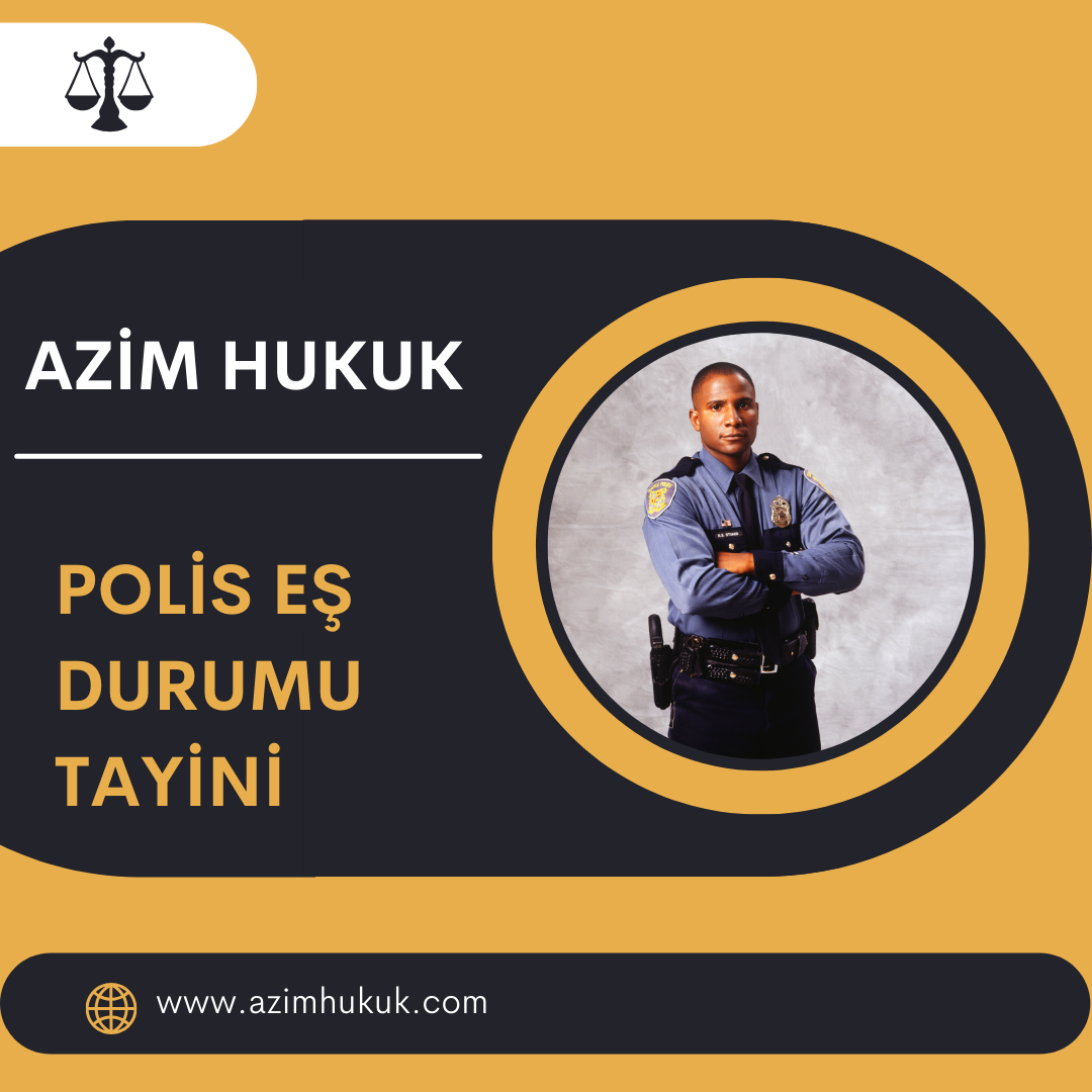 Polis Eş Durumu Tayini - Azim HUKUK