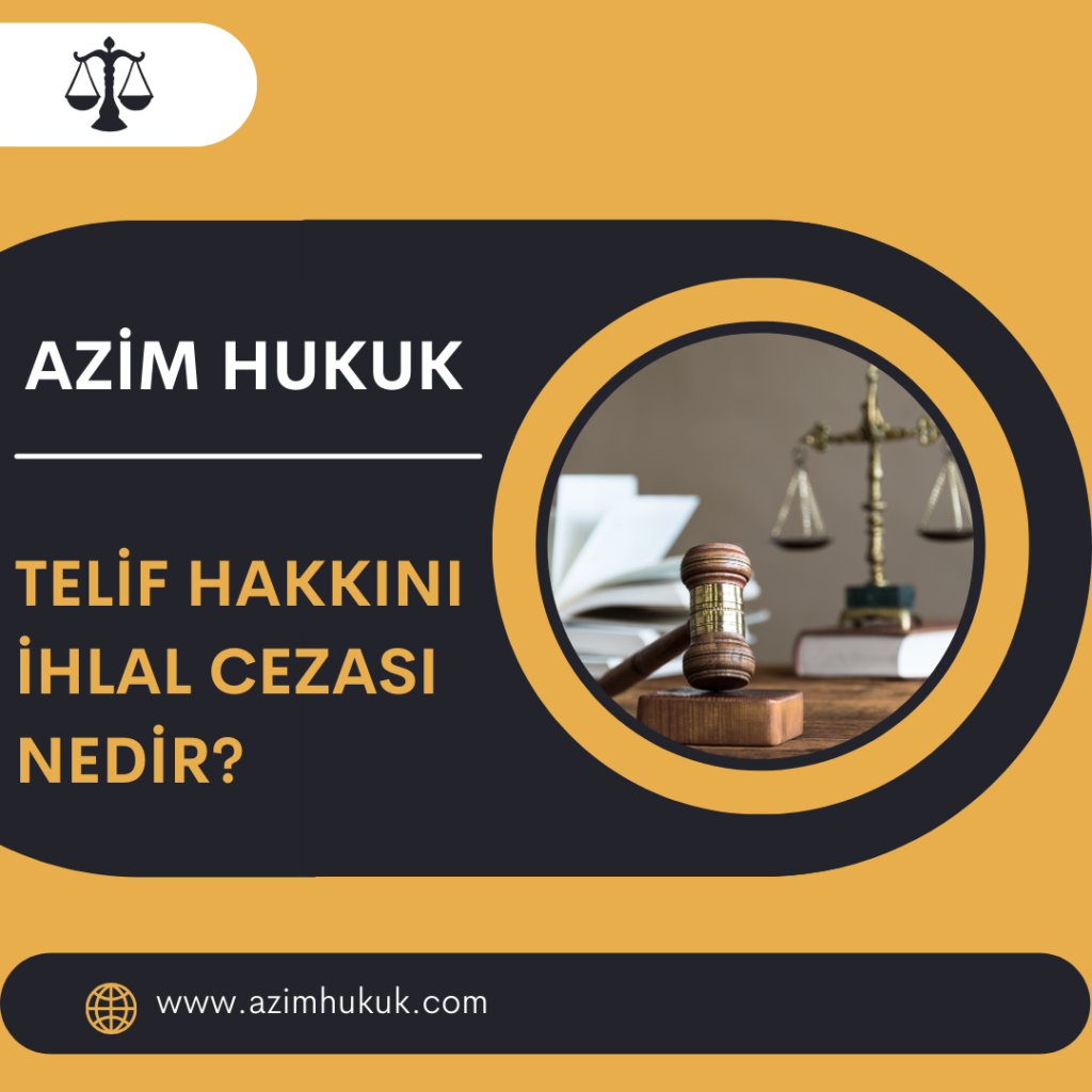 Telif Hakkını İhlal Cezası Nedir? - Azim HUKUK