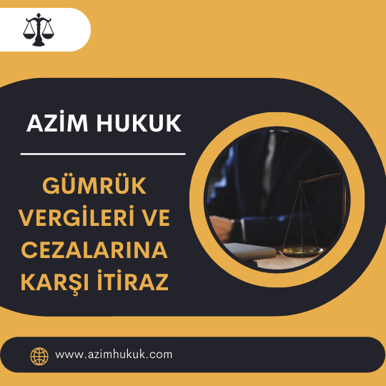 Gümrük Vergileri ve Cezalarına Karşı İtiraz