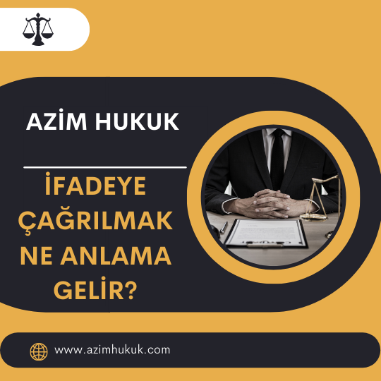 İfadeye Çağrılmak Ne Anlama Gelir? - Azim HUKUK