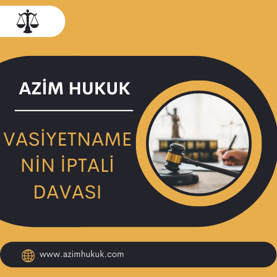 Vasiyetnamenin İptali Davası - Azim HUKUK
