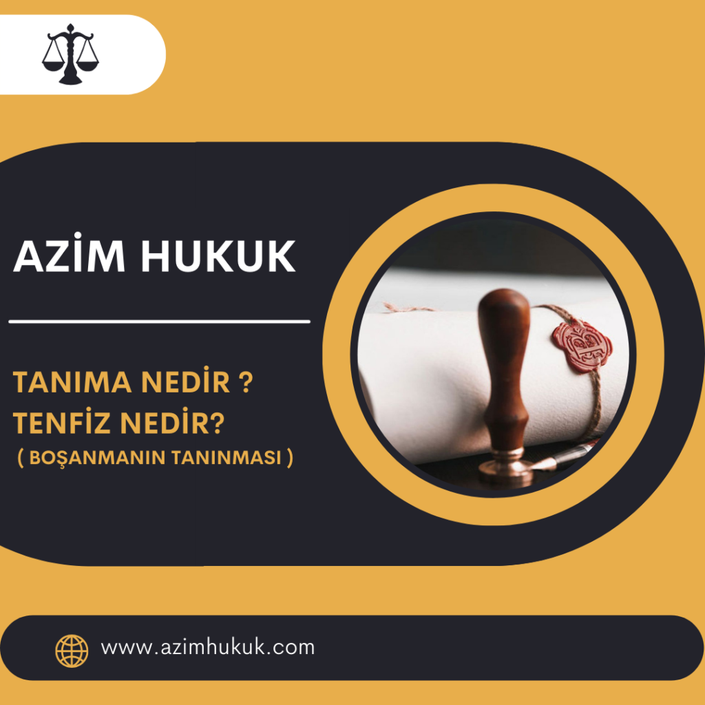 Tanıma Nedir Tenfiz Nedir ( Boşanmanın Tanınması )