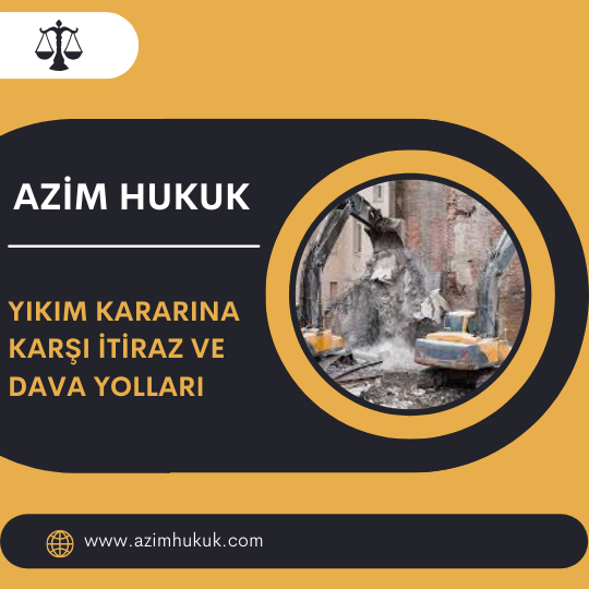 Yıkım Kararına Karşı İtiraz ve Dava Yolları