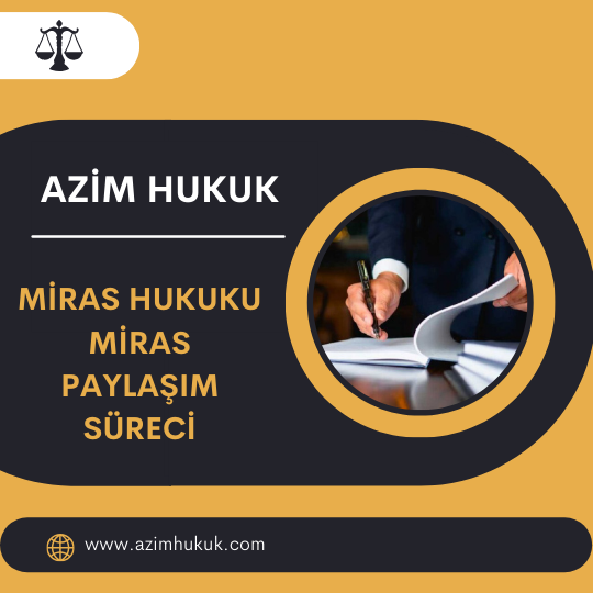 Miras Hukuku - Miras Paylaşım Süreci