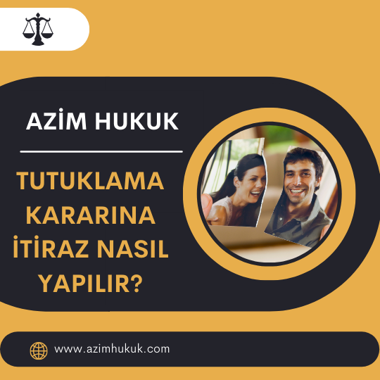 Tutuklama Kararına İtiraz Nasıl Yapılır? - Azim HUKUK