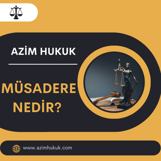 Müsadere Nedir? - Azim HUKUK