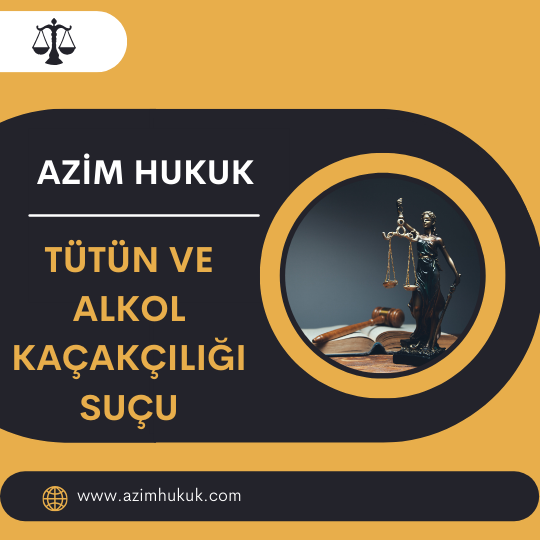 Tütün Ve Alkol Kaçakçılığı Suçu - Azim HUKUK