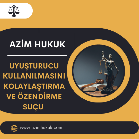 Uyuşturucu Kullanılmasını Kolaylaştırma ve Özendirme Suçu - Azim HUKUK