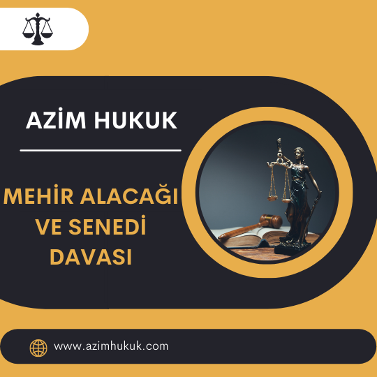 Mehir Alacağı ve Senedi Davası - Azim HUKUK