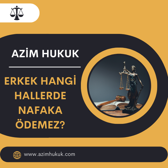 Erkek Hangi Hallerde Nafaka Ödemez? - Azim HUKUK