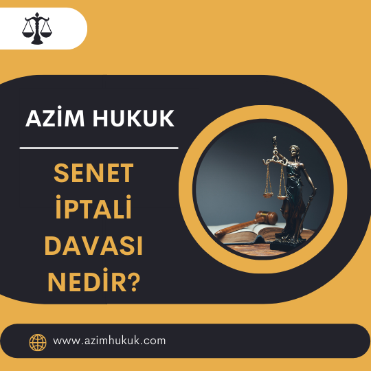 Senet İptali Davası Nedir? - Azim HUKUK