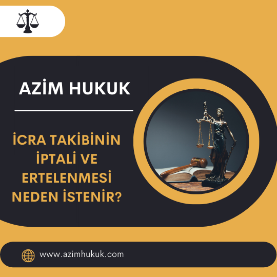 İcra Takibinin İptali ve Ertelenmesi Neden İstenir? - Azim HUKUK