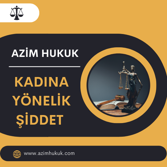 Kadına Yönelik Şiddet - Azim HUKUK