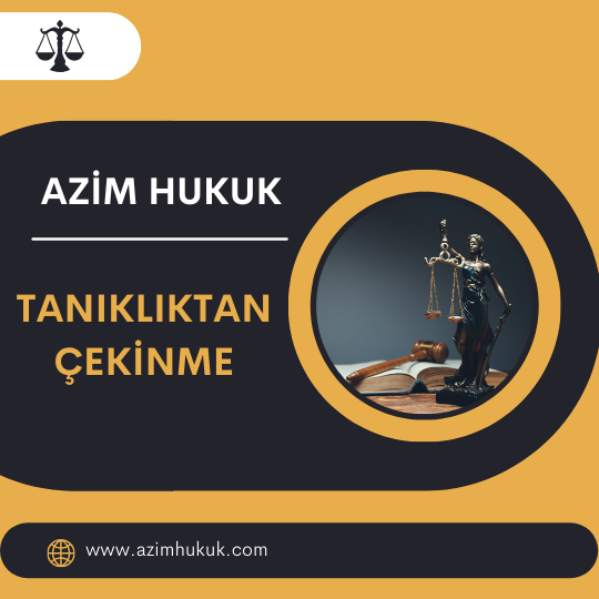 Tanıklıktan Çekinme - Azim HUKUK