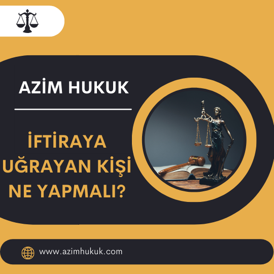 İftiraya Uğrayan Kişi Ne Yapmalı? - Azim HUKUK