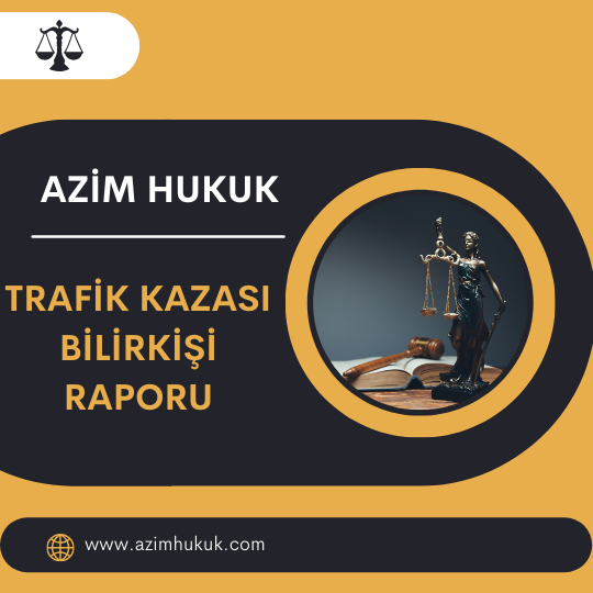 Trafik Kazası Bilirkişi Raporu - Azim HUKUK