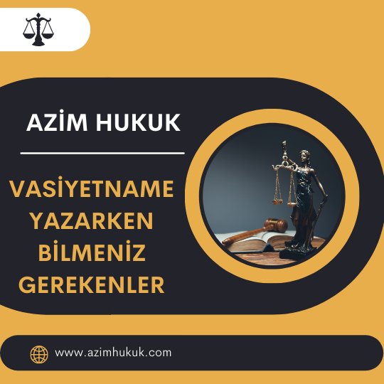 Vasiyetname Yazarken Bilmeniz Gerekenler - Azim HUKUK