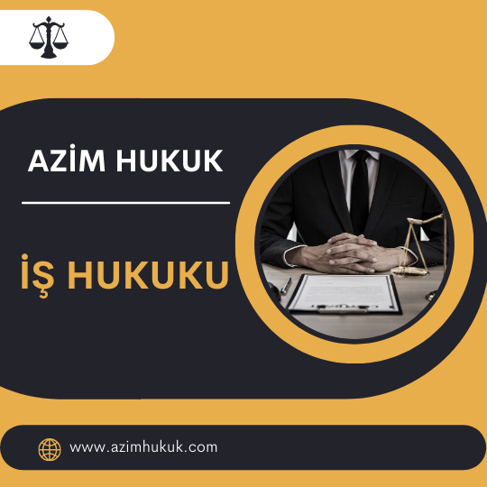 İş Hukuku - Azim HUKUK