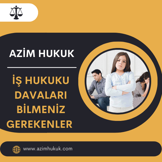 İş Hukuku Davaları Bilmeniz Gerekenler - Azim HUKUK