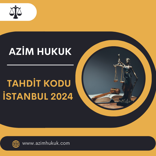 Tahdit Kodu İsyanbul 2024 - Azim HUKUK
