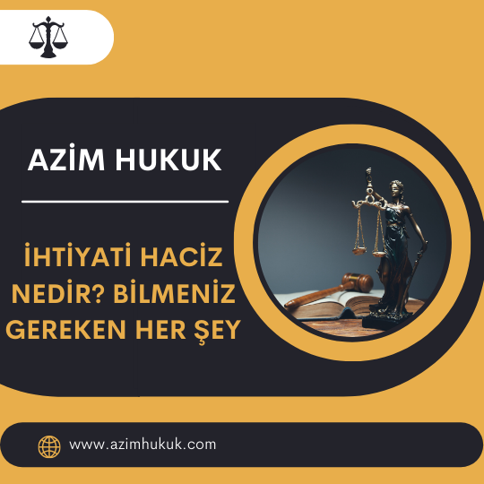 İhtiyati Haciz Nedir? Bilmeniz Gereken Her Şey - Azim HUKUK