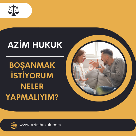 Boşanmak İstiyorum Neler Yapmalıyım? - Azim HUKUK