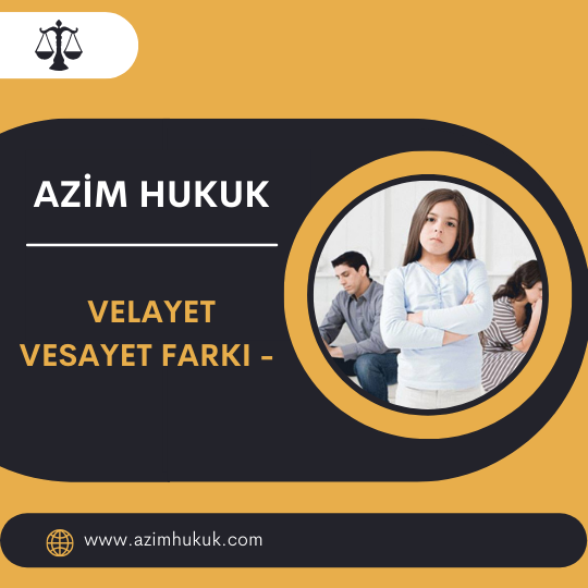 Velayet Vesayet Farkı - En İyi Avukat Odaklanandır 