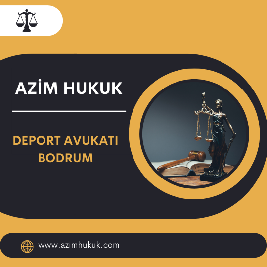 Deport Avukatı Bodrum2024-2025