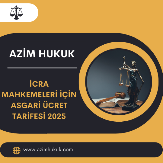 İcra Mahkemeleri İçin Asgari Ücret Tarifesi 2025 - Azim HUKUK