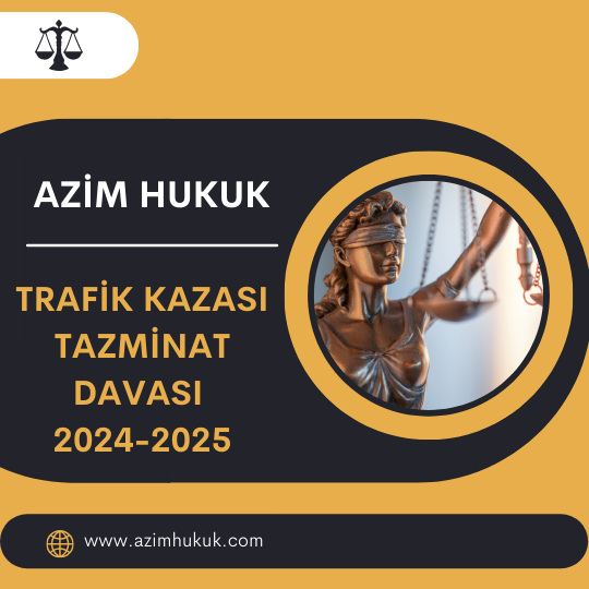 Trafik Kazası Tazminat Davası 2024-2025 - Azim HUKUK