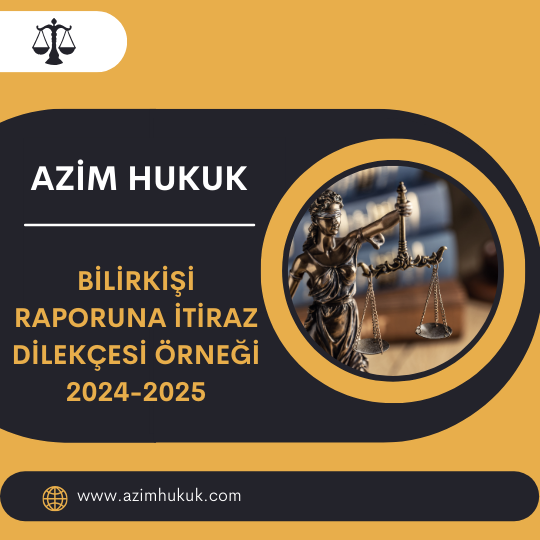 Bilirkişi Raporuna İtiraz Dilekçesi Örneği 2024-2025 - Azim HUKUK